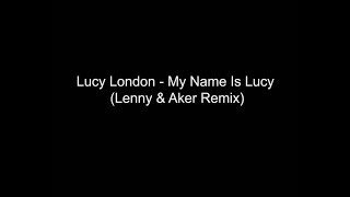 Lucy London  My Name Is Lucy Lenny amp Aker Remix [upl. by Bonina]