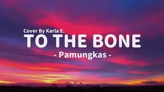 Pamungkas  To The Bone Lyrics Song Cover By Karla E [upl. by Ynad34]