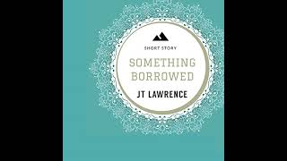 Something Borrowed A Short Story Audiobook by JT Lawrence [upl. by Isabelita]