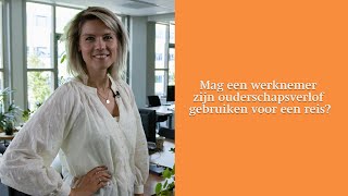 Mag een werknemer zijn ouderschapsverlof gebruiken voor een reis [upl. by Airehtfele]