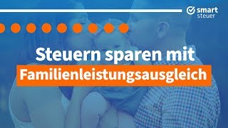 Entlastung für Familien  Steuern sparen mit Familienleistungsausgleich [upl. by Hsak633]