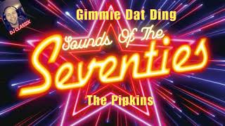 THE SOUNDS OF THE SEVENTIESGIMMIE DAT DINGTHE PIPKINS [upl. by Tihom]