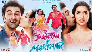 Tu Jhoothi Main Makkaar Full Movie Hindi  Ranbir Kapoor Shraddha Kapoor  1080p HD Facts amp Review [upl. by Arondel599]