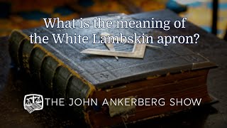 Ankerberg Classic What is the meaning of the White Lambskin apron [upl. by Verada]