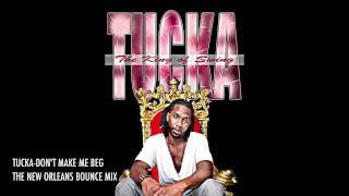 TUCKA  DONT MAKE ME BEG NEW ORLEANS BOUNCE MIX [upl. by Quinton]