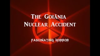 The Goiania Accident  A Short Documentary  Fascinating Horror [upl. by Oys]