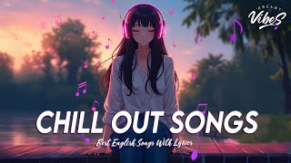 Chill Out Songs 🌸 New Tiktok Viral Songs 2024  All English Songs With Lyrics [upl. by Magdalen]