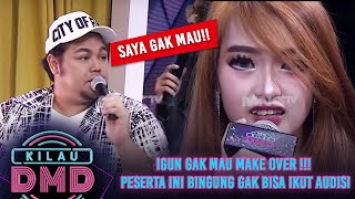 IGUN GAK MAU MAKE OVER  Peserta Ini Gak Bisa Ikut Audisi  KILAU DMD [upl. by Aliuqa]