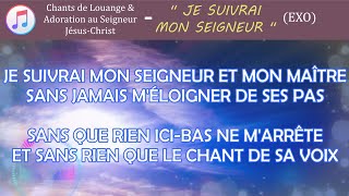 Je suivrai mon Seigneur  avec paroles en français  Exo [upl. by Ahsieit]