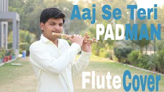 Aaj Se Teri Padman Flute Cover Instrumental by Darshan Patel [upl. by Asiaj541]