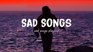 Sad Songs ♫ Sad songs playlist for broken hearts  Depressing Songs 2023 That Will Make You Cry [upl. by Arinaid]