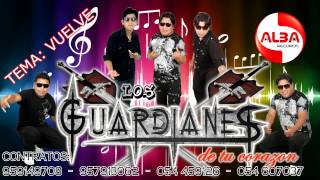 LOS GUARDIANES DE TU CORAZON  VUELVE [upl. by Chow]