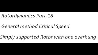 Rotordynamics Part 18 General method and Critical speed Simply supported rotor with one overhung [upl. by Bucella]