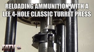 Reloading Ammunition with a Lee 4Hole Classic Turret Press [upl. by Claudell]