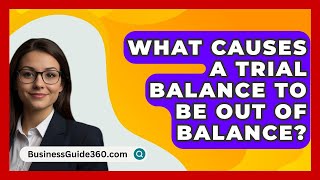 What Causes A Trial Balance To Be Out Of Balance  BusinessGuide360com [upl. by Ovatsug141]