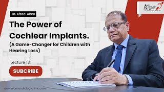 Lecture 13  Differences Between Hearing Aids and Cochlear Implants  Dr Afzaal Alam [upl. by Anelrihs]