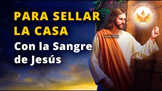 ORACION para SELLAR la CASA 🙏 con la BENDITA SANGRE de JESUS [upl. by Bernetta]