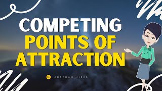 Abraham Hicks  Competing points of attraction [upl. by Yamauchi]