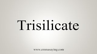 How To Say Trisilicate [upl. by Goulden]