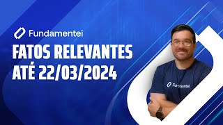 ⚠️ Fatos Relevantes das Ações até 22032024 [upl. by Nobel]