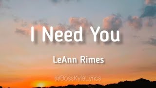 I Need You  LeAnn Rimes Lyrics [upl. by Lebasy777]