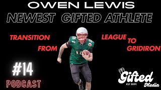 GIFTED PODCAST 14 W Owen Lewis Transition From League To Gridiron [upl. by Casimir]