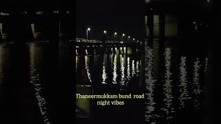 Thannermukkam bund Night Vibes by Neemas take on Life [upl. by Aivek]