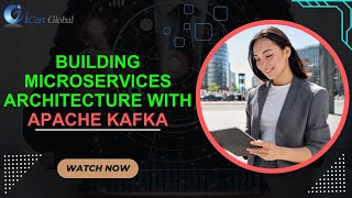 Building Microservices Architecture with Apache Kafka  iCert Global [upl. by Adeehsar]