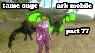 ark mobile tame onyc part 77 [upl. by Enneiviv]