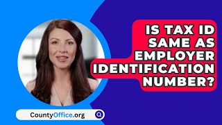 Is Tax ID Same As Employer Identification Number  CountyOfficeorg [upl. by Shelly]