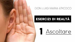 Don Luigi Maria Epicoco  Esercizi di realtà  1 Ascoltare [upl. by Ocisnarf]