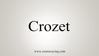 How To Say Crozet [upl. by Giglio]