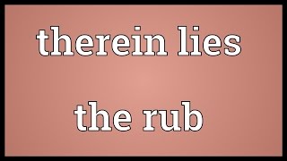 Therein lies the rub Meaning [upl. by Aman]