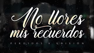 LETRA ¨NO LLORES MIS RECUERDOS¨  Perdidos de Sinaloa x La Adixión Lyric Video [upl. by Suilmann]