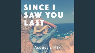 Since I Saw You Last Acoustic Mix [upl. by Woodie]