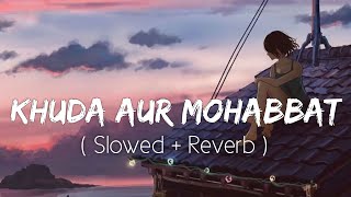 Khuda Aur Mohabbat SlowedReverb Rahat Fateh Ali Khan  Nish Asher  Lofi Music Channel [upl. by Ecirtaeb]