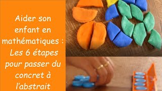 Aider son enfant en maths  les 6 étapes pour passer du concret à labstrait [upl. by Kedezihclem212]