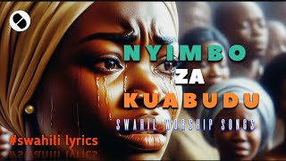 NYIMBO ZA KUABUDUSWAHILI WORSHIP SONGS WITH LYRICS NONSTOP 2024 NEW VOLUME MIX [upl. by Romeo]