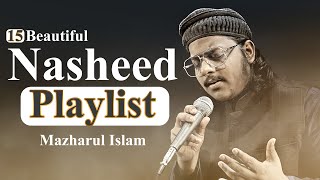 15 Nasheeds Playlist  Mazharul Islam  New Beautiful Nasheeds 2023 [upl. by Oivatco]