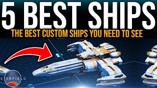 Starfield Top 5  THESE SHIP BUILDS ARE UNBELIEVABLE  Starfield CUSTOM SHIP DESIGNS [upl. by Nonnairb]