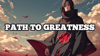 Itachi Uchiha Inspirational Speech  PATH TO GREATNESS [upl. by Burrell556]