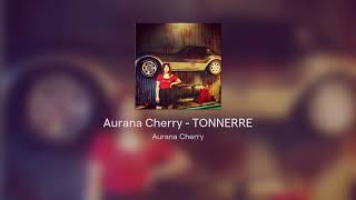 Aurana Cherry  TONNERRE [upl. by Notselrahc]