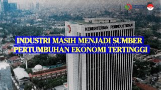 Industri Masih Menjadi Sumber Pertumbuhan Ekonomi Tertinggi di Indonesia [upl. by Nosila768]