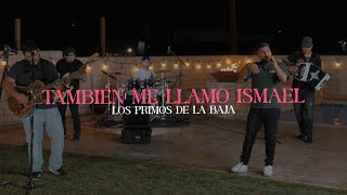 También Me Llamo Ismael En Vivo  Los Primos De La Baja [upl. by Enitsrik727]