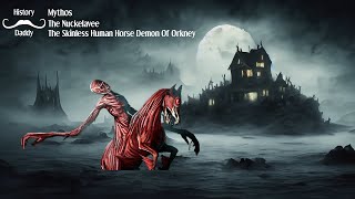 The Skinless Human Horse Demon Of Orkney  Daddies Mythos  The Nuckelavee [upl. by Lanford]