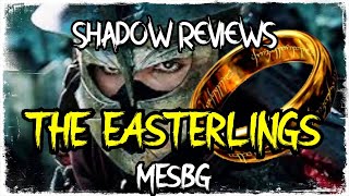 SHADOW REVIEWS THE EASTERLINGS PLUS COMPETITIVE LIST AND CHAT MESBG [upl. by Nilrak]