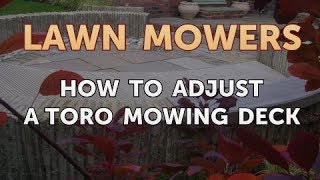 How to Adjust a Toro Mowing Deck [upl. by Ainoval377]