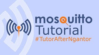 Mosquitto Tutorial TutorAfterNgantor [upl. by Salomon]