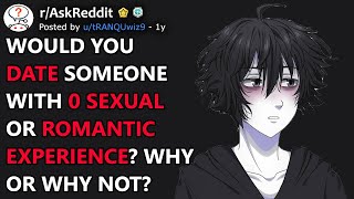 Would You Date Someone With 0 Experience rAskReddit [upl. by Hsejar938]