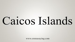 How To Say Caicos Islands [upl. by Adoree]